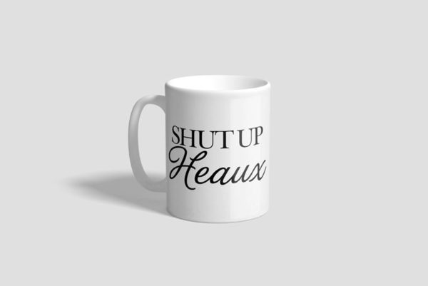 Shut Up Heaux Ceramic Mug