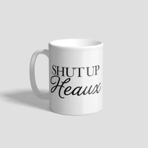 Shut Up Heaux Ceramic Mug